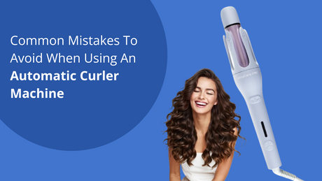 Common Mistakes to Avoid When Using an Automatic Curler Machine