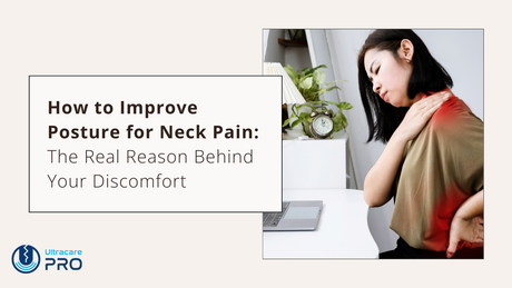 How to Improve Posture for Neck Pain: The Real Reason Behind Your Discomfort