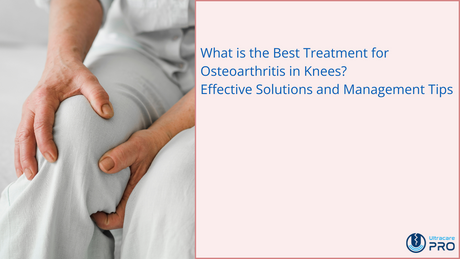 What is the Best Treatment for Osteoarthritis in Knees
