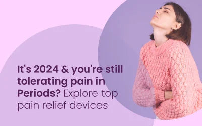 It's 2024 & You're Still Tolerating Pain in Period? Explore Top Pain Relief Devices