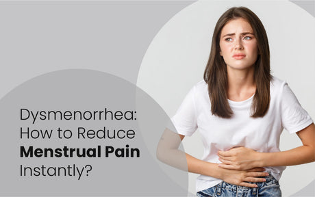 Period Cramps (Dysmenorrhea) - How to Reduce Menstrual Pain Instantly?