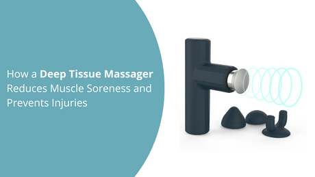 How a Deep Tissue Massager Reduces Muscle Soreness and Prevents Injuries