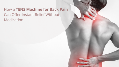 How a TENS Machine for Back Pain Can Offer Instant Relief Without Medication