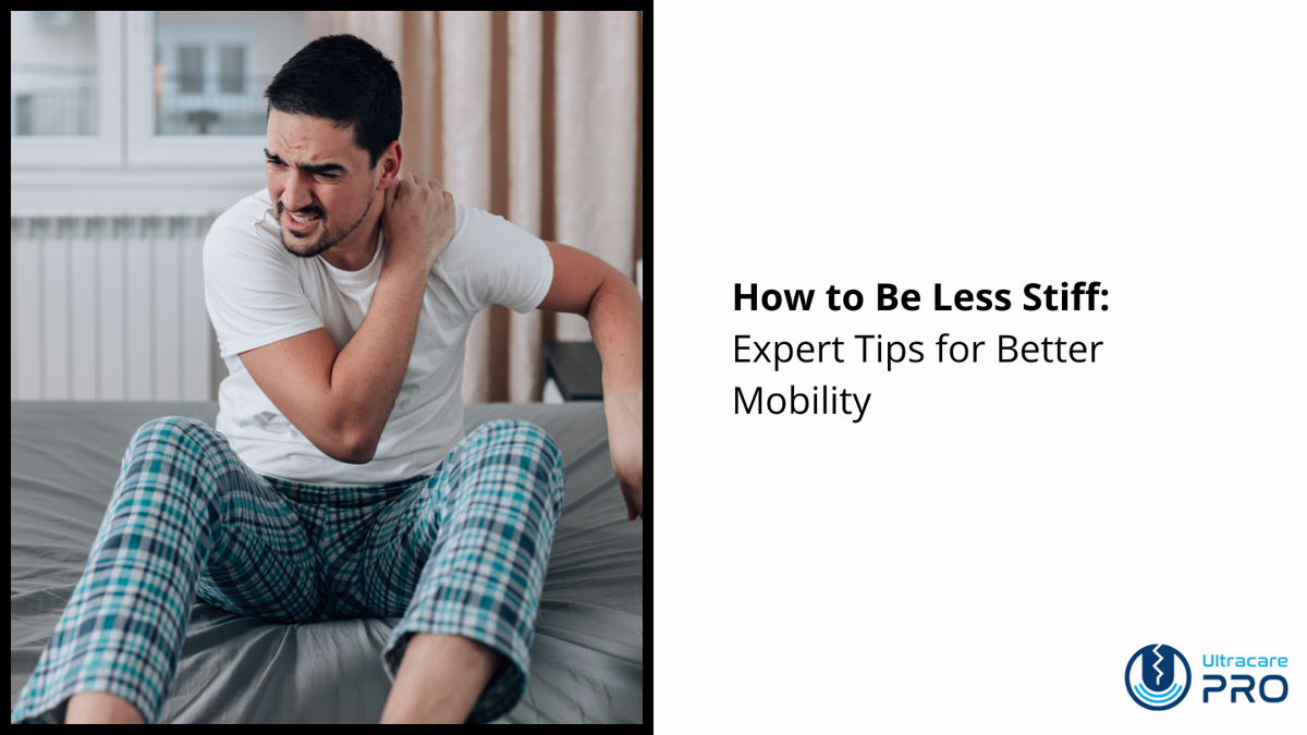 How to Be Less Stiff for Better Mobility – UltraCare PRO