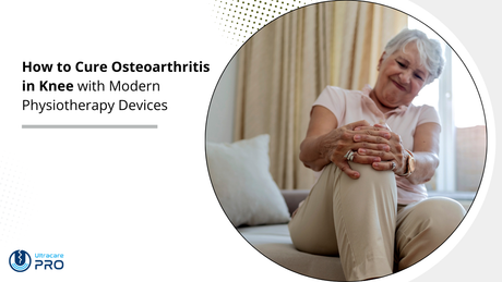 How to Cure Osteoarthritis in Knee with Modern Physiotherapy Devices