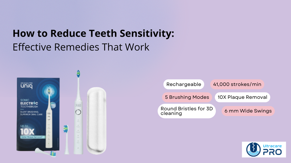 How to Reduce Teeth Sensitivity? – UltraCare PRO