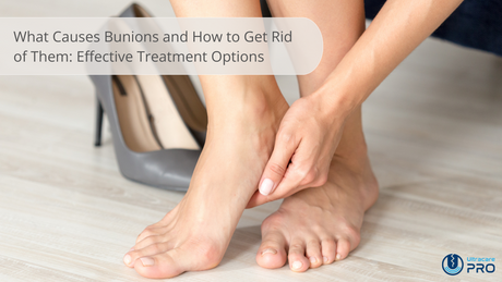 What Causes Bunions and How to Get Rid of Them