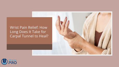how long does it take for carpal tunnel to heal​